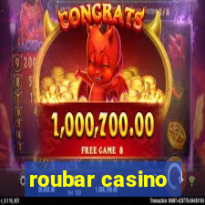 roubar casino